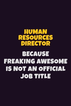 Paperback Human Resources Director, Because Freaking Awesome Is Not An Official Job Title: 6X9 Career Pride Notebook Unlined 120 pages Writing Journal Book