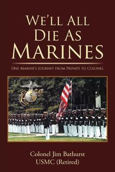 Paperback We'll All Die as Marines: One Marine's Journey from Private to Colonel Book