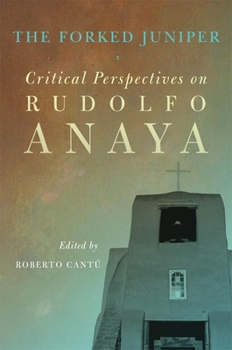 The Forked Juniper: Critical Perspectives on Rudolfo Anaya - Book  of the Chicana & Chicano Visions of the Américas