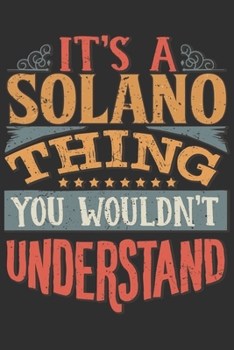 Paperback It's A Solano Thing You Wouldn't Understand: Want To Create An Emotional Moment For A Solano Family Member ? Show The Solano's You Care With This Pers Book