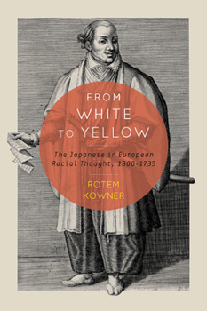 Paperback From White to Yellow: The Japanese in European Racial Thought, 1300-1735 Volume 63 Book