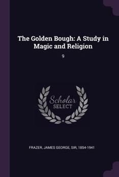 Paperback The Golden Bough: A Study in Magic and Religion: 9 Book