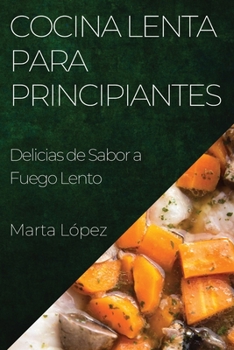 Paperback Cocina Lenta para Principiantes: Delicias de Sabor a Fuego Lento [Spanish] Book