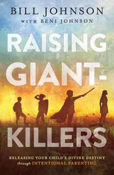 Paperback Raising Giant-Killers: Releasing Your Child's Divine Destiny Through Intentional Parenting Book