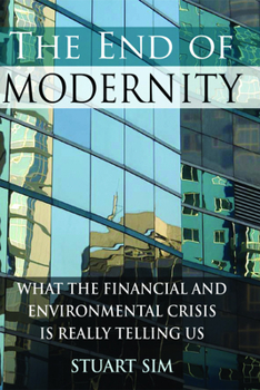 Hardcover The End of Modernity: What the Financial and Environmental Crisis Is Really Telling Us Book