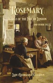 Rosemary: a Tale of the Fire of London and Other Tales: A Tale of the Fire of London and Other Tales