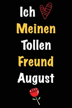 Ich Liebe Meinen Tollen Freund August: Geschenk an Boyfriend Namens August von seiner Freundin | Geburtstagsgeschenk, Weihnachtsgeschenk oder ... das linierte Notizbuch zu sc (German Edition)