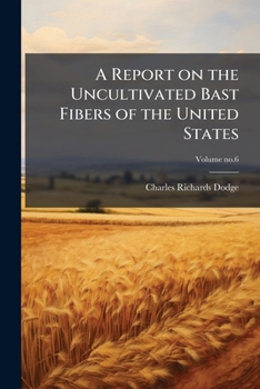 Paperback A Report on the Uncultivated Bast Fibers of the United States Book