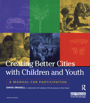 Paperback Creating Better Cities with Children and Youth: A Manual for Participation Book