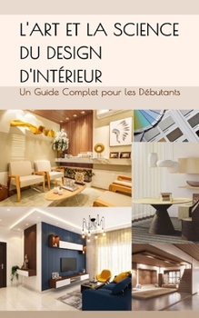 Paperback L'Art et la Science du Design d'Intérieur: Un Guide Complet pour les Débutants [French] Book