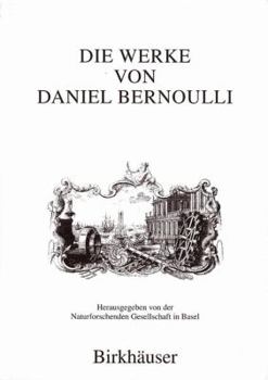 Hardcover Die Werke Von Daniel Bernoulli: Band 1: Medizin Und Physiologie, Mathematische Jugendschriften, Positionsastronomie [Latin] Book