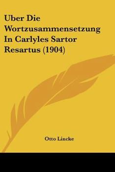 Paperback Uber Die Wortzusammensetzung In Carlyles Sartor Resartus (1904) [German] Book