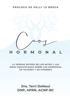Caos Hormonal: La verdad detrás de los mitos y las ideas equivocadas sóbre las hormonas en mujeres y en hombres (Spanish Edition)