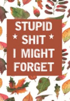 Stupid Shit I Might Forget: Blank Lined Journal/notebook Organizer for Women Men,Employee Appreciation Gifts for Coworker, Students Teachers (Funny, jokes, sarcasm)