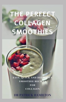 Paperback The Perfect Collagen Smoothies: easy, quick and delicious smoothie recipes for collagen Book