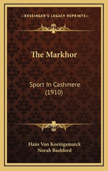 Hardcover The Markhor: Sport In Cashmere (1910) Book