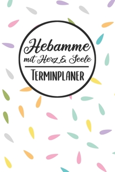 Hebamme mit Herz & Seele Terminplaner: Hebamme Kalender 2019 2020 | Terminkalender A5, Hebamme Planer & Notizbuch (German Edition)