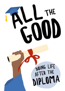 Hardcover All the Good: Doing Life After the Diploma Book