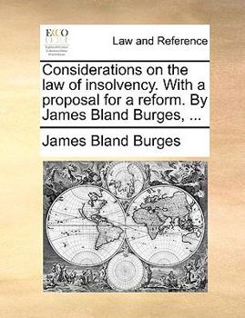 Paperback Considerations on the Law of Insolvency. with a Proposal for a Reform. by James Bland Burges, ... Book