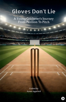 Paperback Gloves Don't Lie: A Young Cricketer's Journey From Pavilion To Pitch Book