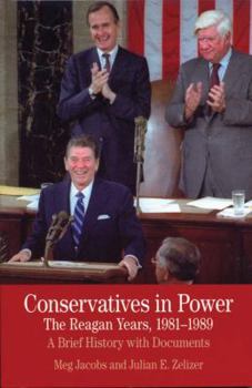 Paperback Conservatives in Power: The Reagan Years, 1981-1989: A Brief History with Documents Book