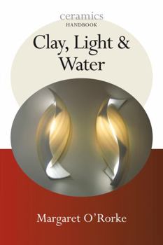 Paperback Clay, Light & Water. Margaret O'Rorke Book