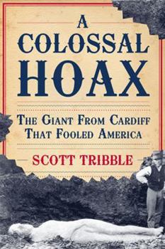 Hardcover A Colossal Hoax: The Giant from Cardiff That Fooled America Book