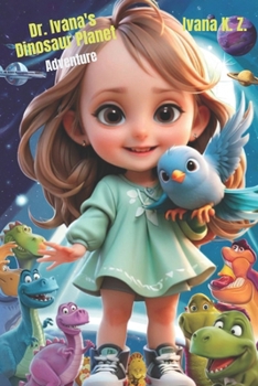 Paperback Dr. Ivana's Dinosaur Planet Adventure: A Journey of Courage, Kindness, and Dinosaur Heroes Book