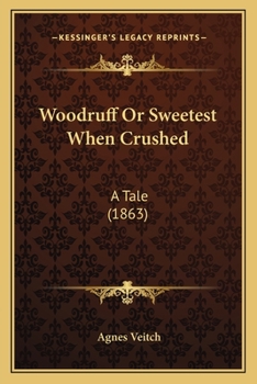 Paperback Woodruff Or Sweetest When Crushed: A Tale (1863) Book
