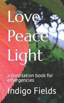 Paperback Love Peace Light: a meditation book for emergencies Book