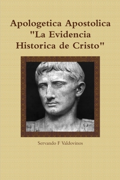 Paperback Apologetica Apostolica: La Evidencia Historica de Cristo [Spanish] Book