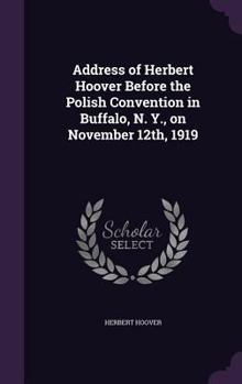Hardcover Address of Herbert Hoover Before the Polish Convention in Buffalo, N. Y., on November 12th, 1919 Book