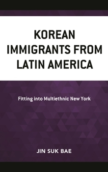 Hardcover Korean Immigrants from Latin America: Fitting Into Multiethnic New York Book