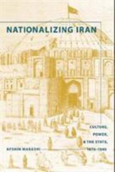 Hardcover Nationalizing Iran: Culture, Power, and the State, 1870-1940 Book