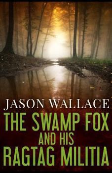 Paperback The Swamp Fox and His Ragtag Militia Book