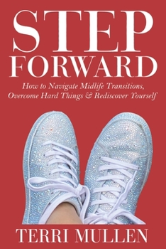 Paperback Step Forward: How to Navigate Midlife Transitions, Overcome Hard Things & Rediscover Yourself Book