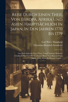 Paperback Reise Durch Einen Theil Von Europa, Afrika Und Asien, Hauptsächlich In Japan, In Den Jahren 1770 Bis 1779: Aus Dem Schwed. Frey Übers. Von Christian H [German] Book
