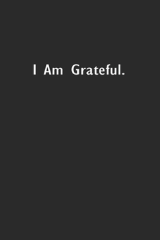 I Am Grateful.: Lined Notebook (110 Pages 6" x 9" )