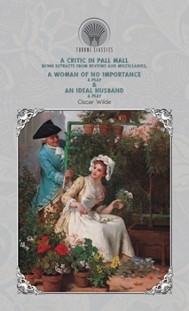 A Critic In Pall Mall, A Woman of No Importance & An Ideal Husband