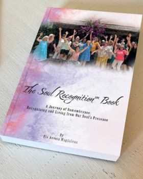 Paperback The Soul Recognition Book: A Journey of Remembrance: Recognizing and Living from Our Soul's Presence Book