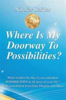 Paperback Where Is My Doorway To Possibilities: What would it be like if you embodied POSSIBILITIES in all areas of your life? Book