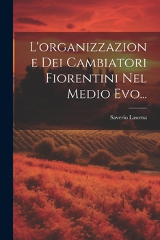 Paperback L'organizzazione Dei Cambiatori Fiorentini Nel Medio Evo... [Italian] Book
