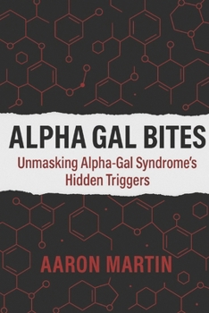 Paperback Alpha Gal Bites: Unmasking Alpha-Gal Syndrome's Hidden Triggers Book