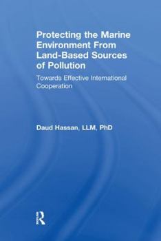 Protecting the Marine Environment from Land-Based Sources of Pollution: Towards Effective International Cooperation