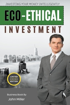 Paperback Eco-ethical Investment: Investing your Money Intelligently Book