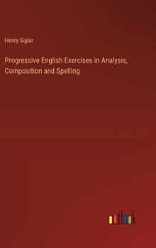 Hardcover Progressive English Exercises in Analysis, Composition and Spelling Book