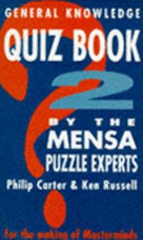 General Knowledge Quiz Book 2 by The Mensa Puzzle Experts:  For the making of Masterminds