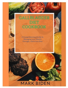 Paperback Gallbladder diet cookbook: A Comprehensive Guide to Managing your Health Through a Delicious Diet Book
