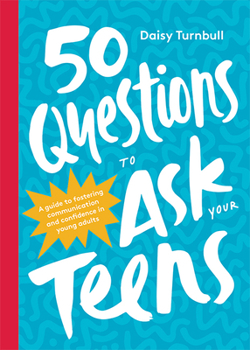 Hardcover 50 Questions to Ask Your Teens: A Guide to Fostering Communication and Confidence in Young Adults Book