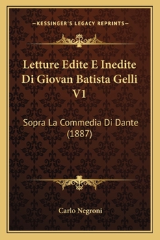 Paperback Letture Edite E Inedite Di Giovan Batista Gelli V1: Sopra La Commedia Di Dante (1887) [French] Book